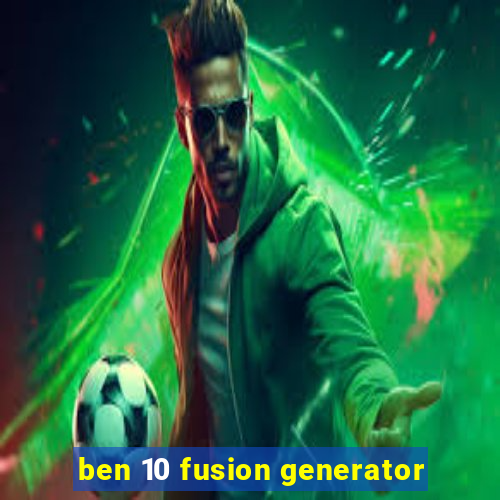 ben 10 fusion generator